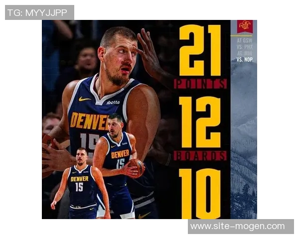 约基奇连续四场三双展现全能实力努力以正确方式打球追求顺利表现 约基奇连续四场三双展现全能实力努力以正确方式打球追求顺利表现